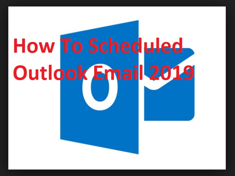 Outlook Schedule Email 2019 | How to Schedule an Email in Outlook - TechSog
