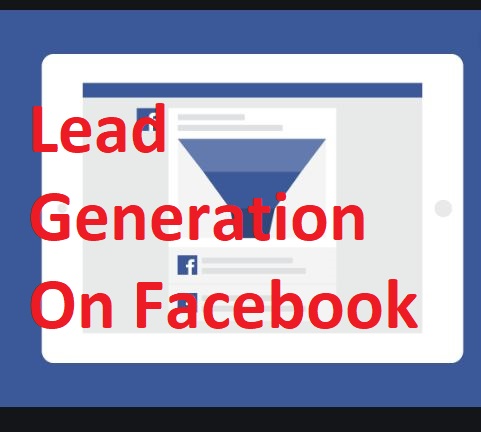 Lead Generation On Facebook -  Tips To Get A Better Facebook Lead Generation