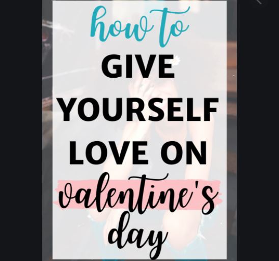 No Plans For Valentines? Do These For Your Self Instead