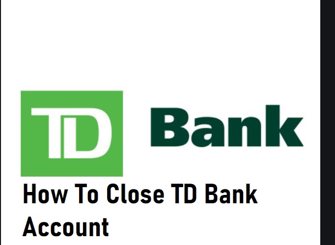 how-to-close-td-bank-Account - TechSog